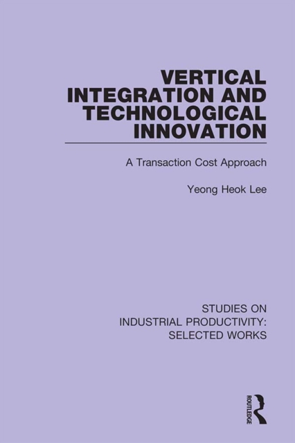 Vertical Integration and Technological Innovation : A Transaction Cost Approach, PDF eBook