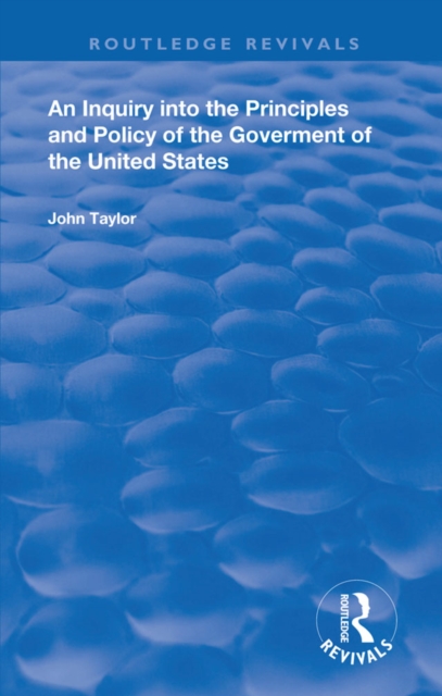 An Inquiry Into The Principles And Policy Of The Goverment Of The United States, PDF eBook