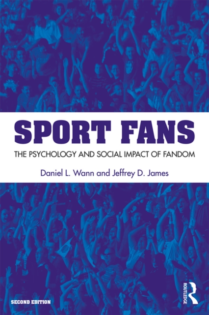 Sport Fans : The Psychology and Social Impact of Fandom, PDF eBook