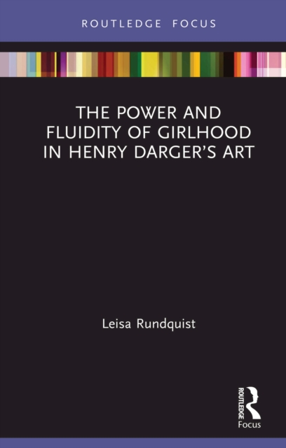 The Power and Fluidity of Girlhood in Henry Darger's Art, PDF eBook