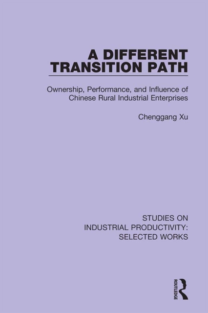A Different Transition Path : Ownership, Performance, and Influence of Chinese Rural Industrial Enterprises, PDF eBook