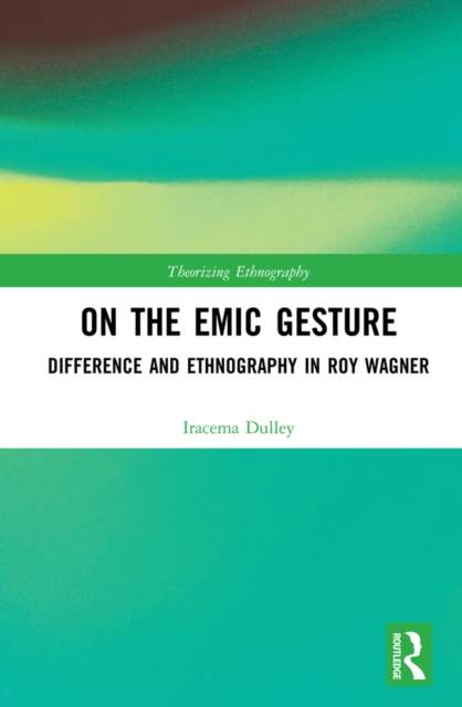 On the Emic Gesture : Difference and Ethnography in Roy Wagner, EPUB eBook