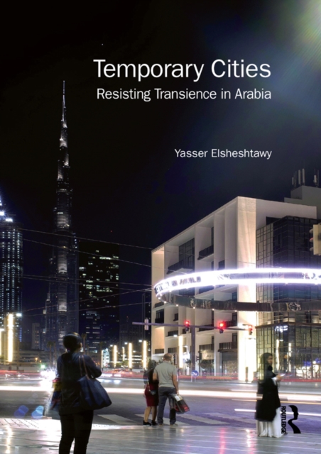 Temporary Cities : Resisting Transience in Arabia, EPUB eBook