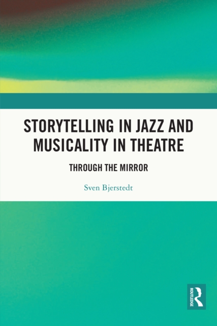 Storytelling in Jazz and Musicality in Theatre : Through the Mirror, EPUB eBook