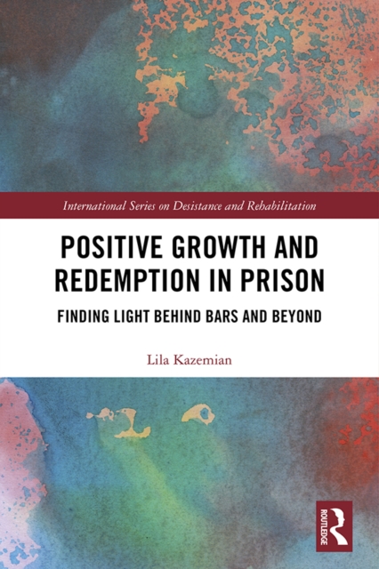 Positive Growth and Redemption in Prison : Finding Light Behind Bars and Beyond, EPUB eBook