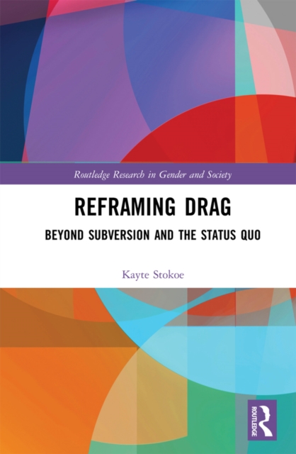 Reframing Drag : Beyond Subversion and the Status Quo, PDF eBook