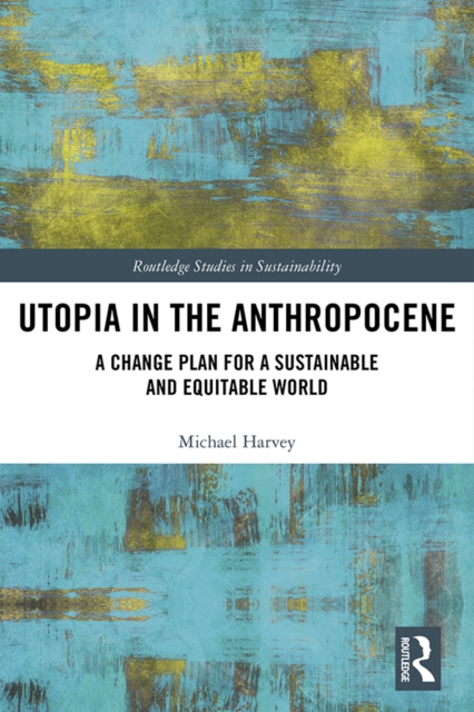 Utopia in the Anthropocene : A Change Plan for a Sustainable and Equitable World, PDF eBook