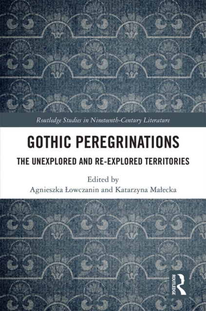 Gothic Peregrinations : The Unexplored and Re-explored Territories, EPUB eBook