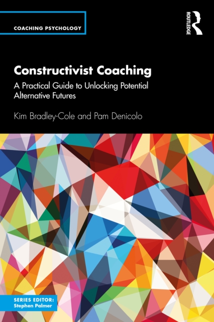 Constructivist Coaching : A Practical Guide to Unlocking Potential Alternative Futures, EPUB eBook