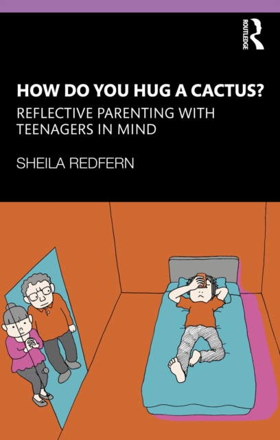 How Do You Hug a Cactus? Reflective Parenting with Teenagers in Mind, EPUB eBook