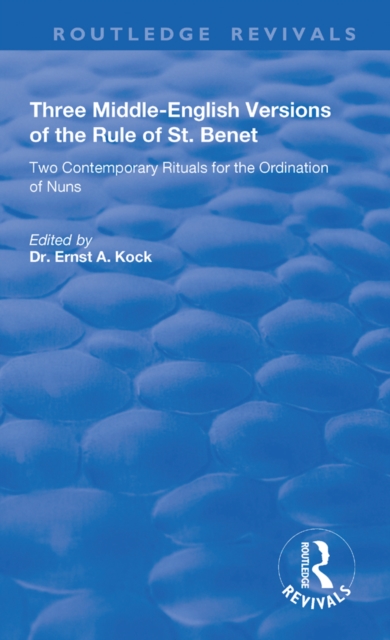Three Middle-English Versions of the Rule of St. Benet : Two Contemporary Rituals for the Ordination of Nuns, PDF eBook