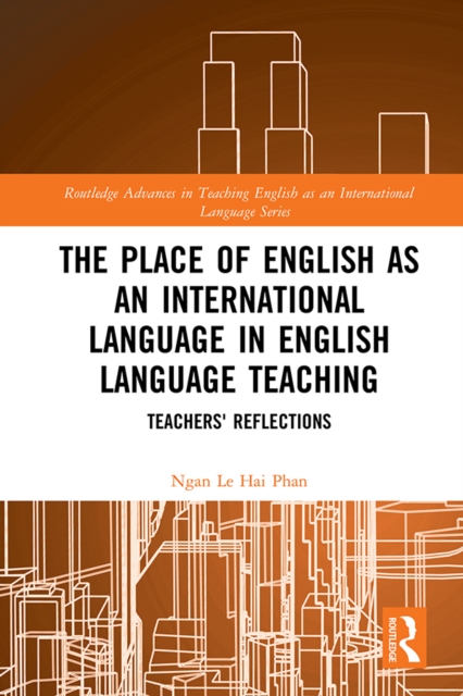 The Place of English as an International Language in English Language Teaching : Teachers' Reflections, PDF eBook