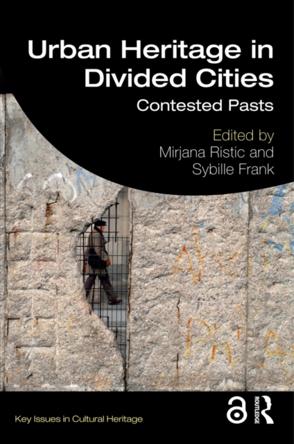 Urban Heritage in Divided Cities : Contested Pasts, PDF eBook