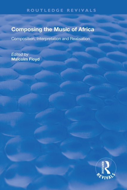 Composing the Music of Africa : Composition, Interpretation and Realisation, EPUB eBook
