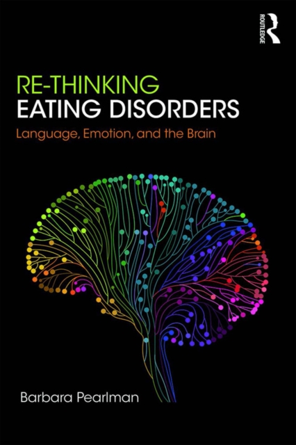 Re-Thinking Eating Disorders : Language, Emotion, and the Brain, PDF eBook
