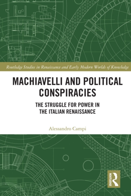 Machiavelli and Political Conspiracies : The Struggle for Power in the Italian Renaissance, EPUB eBook