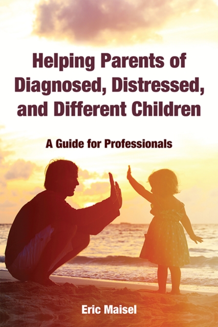 Helping Parents of Diagnosed, Distressed, and Different Children : A Guide for Professionals, EPUB eBook
