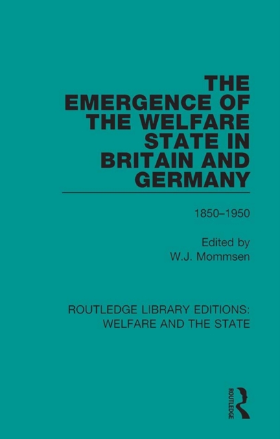 The Emergence of the Welfare State in Britain and Germany : 1850-1950, EPUB eBook