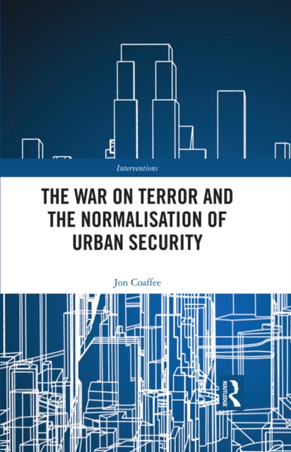 The War on Terror and the Normalisation of Urban Security, PDF eBook