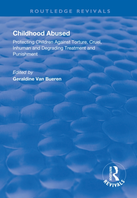 Childhood Abused : Protecting Children Against Torture, Cruel, Inhuman and Degrading Treatment and Punishment, PDF eBook