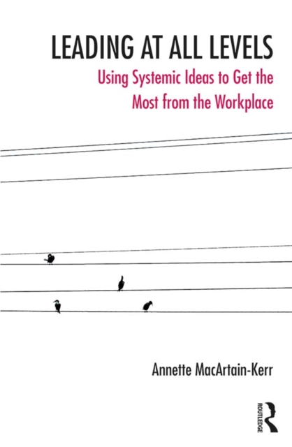Leading at All Levels : Using Systemic Ideas to Get the Most from the Workplace, EPUB eBook