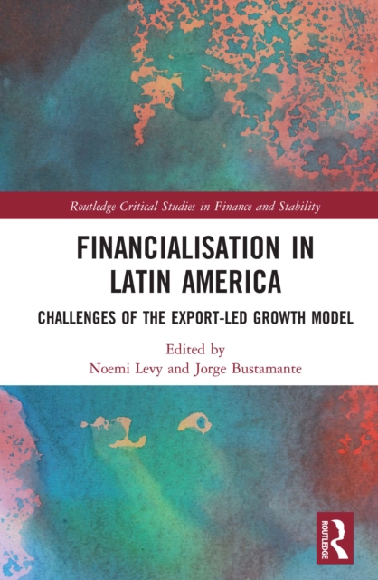 Financialisation in Latin America : Challenges of the Export-Led Growth Model, PDF eBook