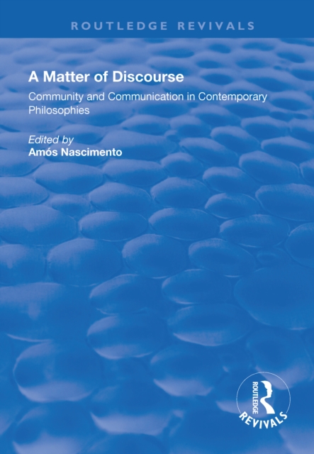 A Matter of Discourse : Community and Communication in Contemporary Philosophies, EPUB eBook