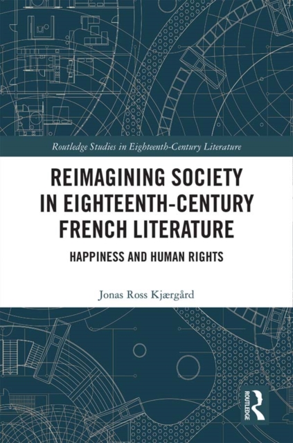 Reimagining Society in 18th Century French Literature : Happiness and Human Rights, EPUB eBook