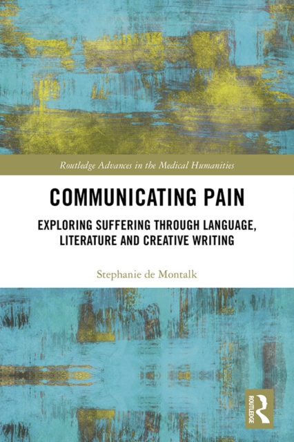 Communicating Pain : Exploring Suffering through Language, Literature and Creative Writing, PDF eBook