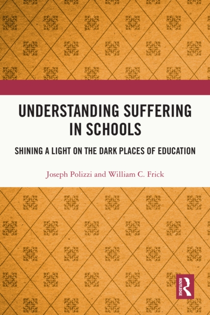 Understanding Suffering in Schools : Shining a Light on the Dark Places of Education, PDF eBook