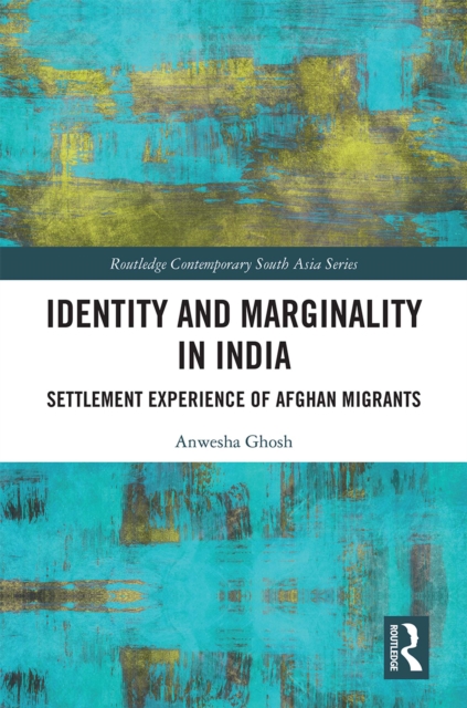 Identity and Marginality in India : Settlement Experience of Afghan Migrants, EPUB eBook