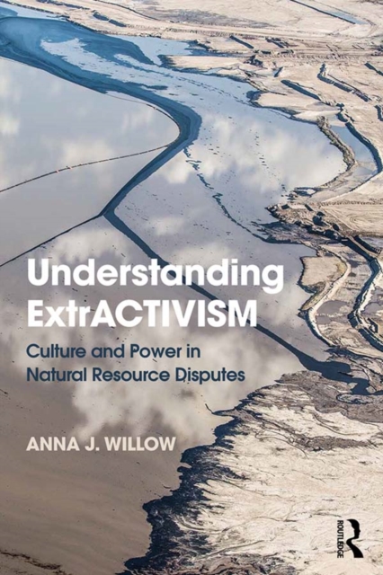Understanding ExtrACTIVISM : Culture and Power in Natural Resource Disputes, EPUB eBook