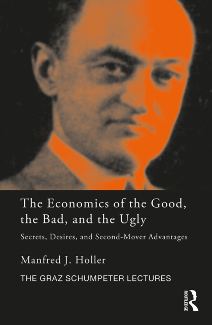 The Economics of the Good, the Bad and the Ugly : Secrets, Desires, and Second-Mover Advantages, EPUB eBook