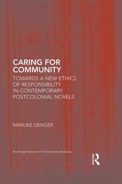 Caring for Community : Towards a New Ethics of Responsibility in Contemporary Postcolonial Novels, EPUB eBook