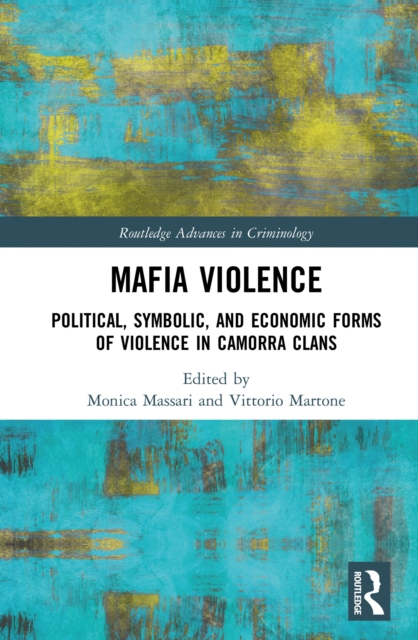 Mafia Violence : Political, Symbolic, and Economic Forms of Violence in Camorra Clans, EPUB eBook