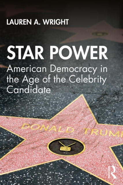 Star Power : American Democracy in the Age of the Celebrity Candidate, PDF eBook