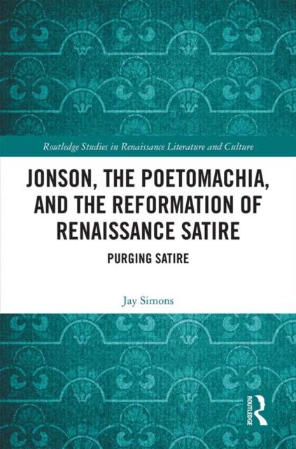 Jonson, the Poetomachia, and the Reformation of Renaissance Satire : Purging Satire, EPUB eBook