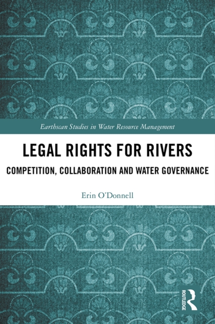 Legal Rights for Rivers : Competition, Collaboration and Water Governance, EPUB eBook