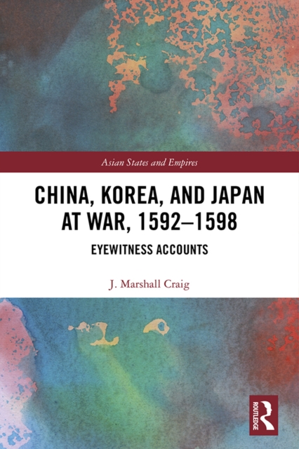 China, Korea & Japan at War, 1592-1598 : Eyewitness Accounts, EPUB eBook