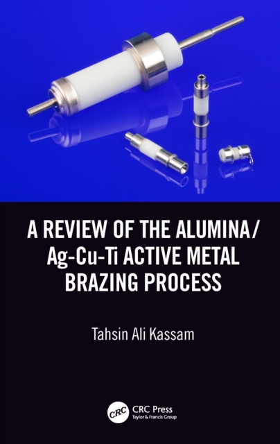 A Review of the Alumina/Ag-Cu-Ti Active Metal Brazing Process, EPUB eBook