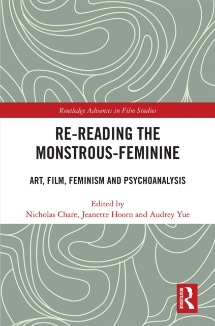 Re-reading the Monstrous-Feminine : Art, Film, Feminism and Psychoanalysis, EPUB eBook