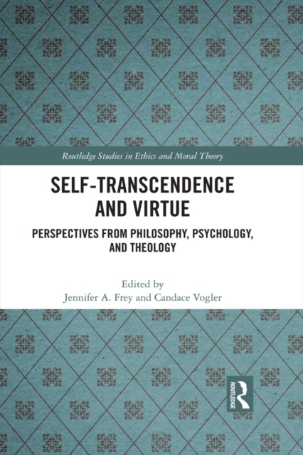 Self-Transcendence and Virtue : Perspectives from Philosophy, Psychology, and Theology, PDF eBook