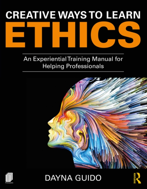 Creative Ways to Learn Ethics : An Experiential Training Manual for Helping Professionals, PDF eBook