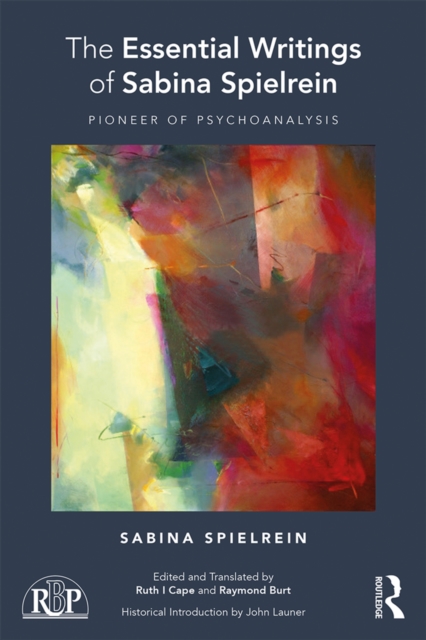 The Essential Writings of Sabina Spielrein : Pioneer of Psychoanalysis, PDF eBook
