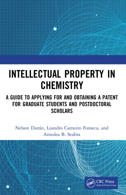 Intellectual Property in Chemistry : A Guide to Applying for and Obtaining a Patent for Graduate Students and Postdoctoral Scholars, EPUB eBook