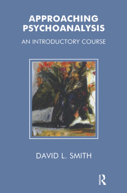 Approaching Psychoanalysis : An Introductory Course, PDF eBook