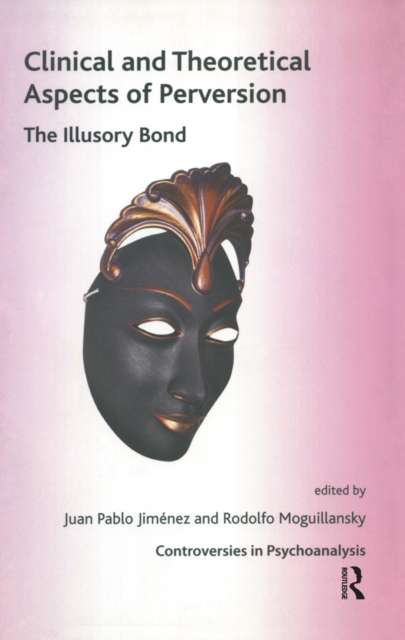 Clinical and Theoretical Aspects of Perversion : The Illlusory Bond, PDF eBook