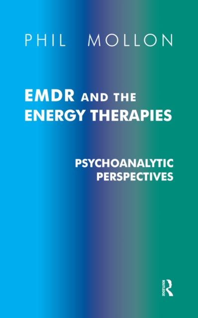 EMDR and the Energy Therapies : Psychoanalytic Perspectives, PDF eBook