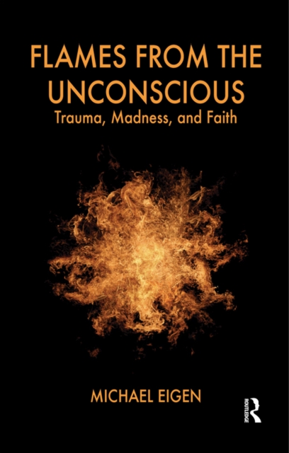 Flames from the Unconscious : Trauma, Madness, and Faith, PDF eBook