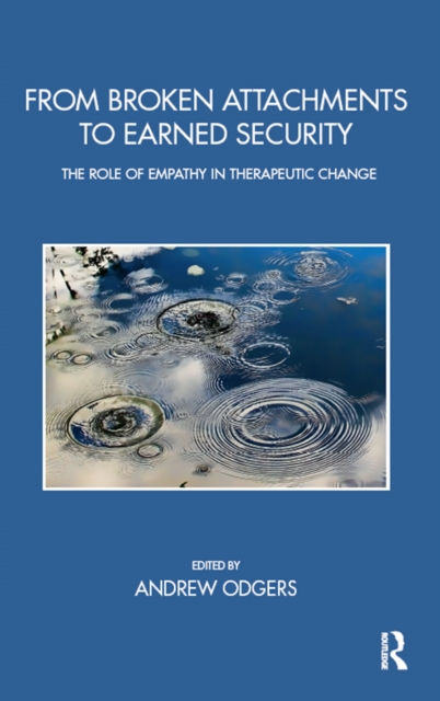From Broken Attachments to Earned Security : The Role of Empathy in Therapeutic Change, PDF eBook